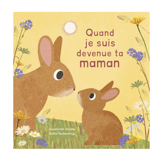 Quand je suis devenue ta maman